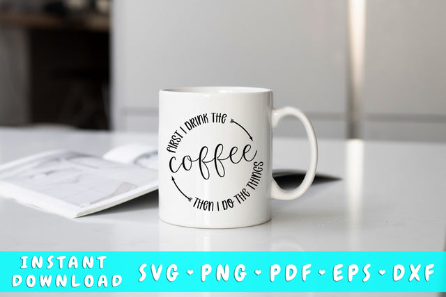 First I Drink The Coffee Then I Do The Things SVG SVG HappyDesignStudio 
