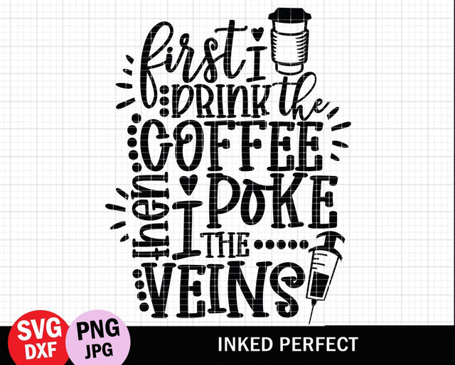 First I Drink The Coffee Then I Poke The Vein SVG Inked Perfect 