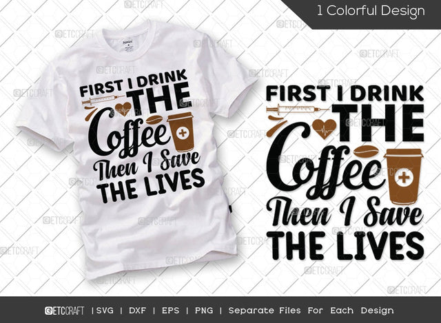First I Drink The Coffee Then I Save The Lives SVG Cut File | Coffee Nurse Svg | Funny Nurse Svg | Caregiver Svg | Medical Svg | Nurse Life Svg | Nurse Quote Svg SVG ETC Craft 