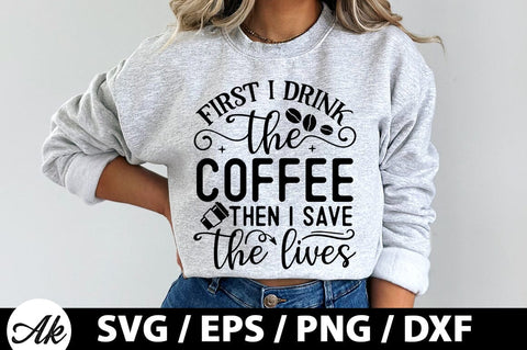 First i drink the coffee then i save the lives SVG SVG akazaddesign 