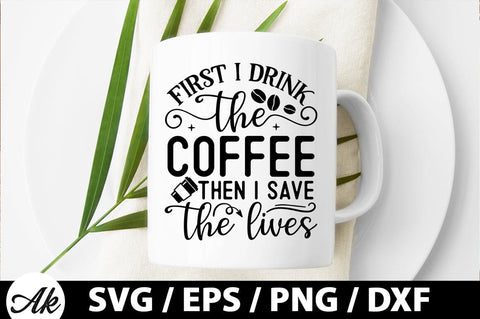 First i drink the coffee then i save the lives SVG SVG akazaddesign 