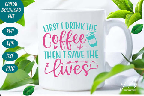 First I drink the coffee then I save the lives svg,Nurse Svg,Doctor Svg,Nursing Svg,Medical Svg,Stethoscope Svg,Nurse SVG Isabella Machell 