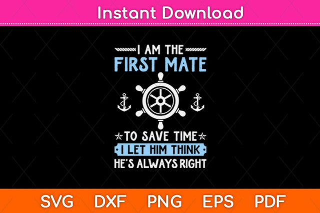 First Mate Captain I Let Him Think He's Always Right Funny Svg Design SVG artprintfile 