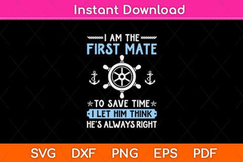 First Mate Captain I Let Him Think He's Always Right Funny Svg Design SVG artprintfile 