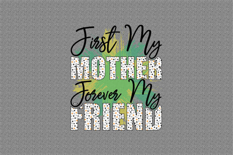 First my mother forever my friend-01 Sublimation designartist 