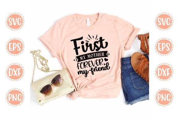 First my mother forever my friend Mother SVG Cut File Mom Mummy Mama Mother Quotes SVG SVG SH_Tee store 