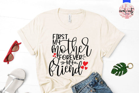 First my mother forever my friend – Mother SVG EPS DXF PNG Cutting Files SVG CoralCutsSVG 