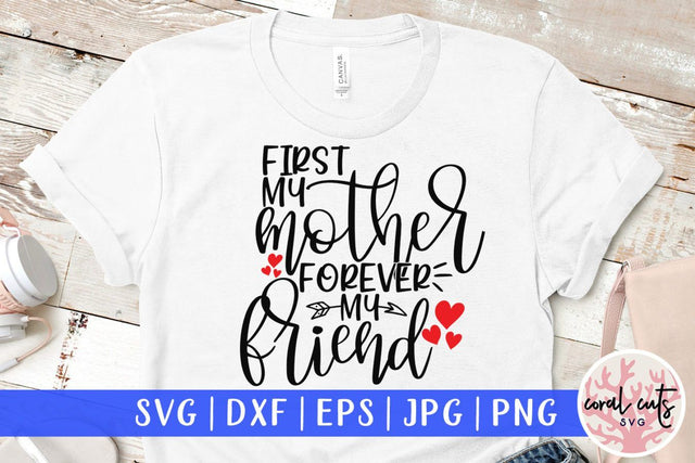 First my mother forever my friend – Mother SVG EPS DXF PNG Cutting Files SVG CoralCutsSVG 