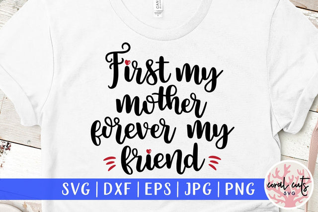 First my mother forever my friend – Mother SVG EPS DXF PNG SVG CoralCutsSVG 