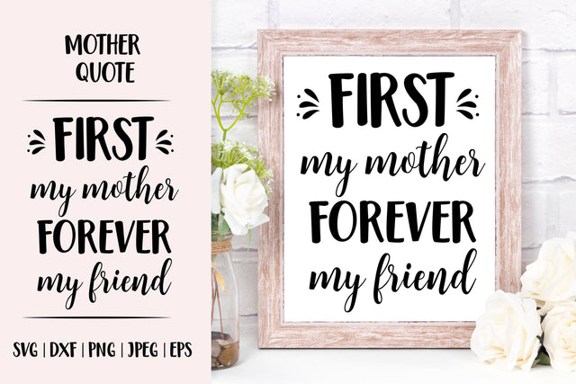 First my mother forever my friend. Mother’s Day quote SVG LaBelezoka 