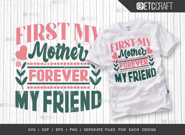 First My Mother Forever My Friend SVG Cut File | Mom Svg | Mother's Day Svg | Mom Life Svg | Mama Svg | Tshirt Design SVG ETC Craft 