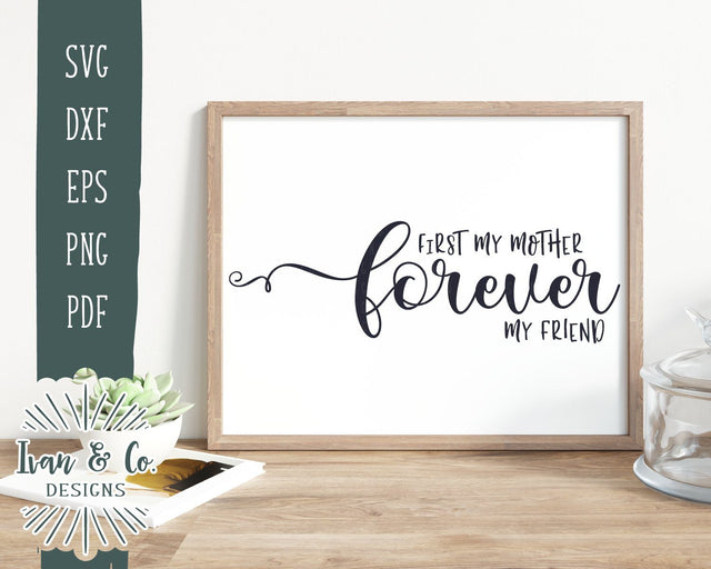First My Mother Forever My Friend SVG Files | Mother's Day SVG | Farmhouse SVG | Commercial Use | Cricut | Silhouette | Digital Cut Files (1004828543) SVG Ivan & Co. Designs 
