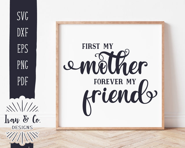 First My Mother Forever My Friend SVG Files | Mother's Day Svg | Farmhouse Svg | Commercial Use | Digital Cut Files (1203883268) SVG Ivan & Co. Designs 