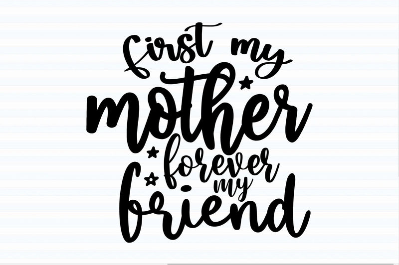 First my mother forever my friend svg SVG orpitasn 