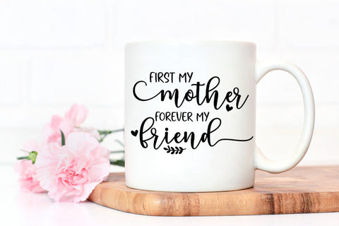 First My Mother I Mothers Day SVG I Mom Quotes SVG Files SVG Happy Printables Club 