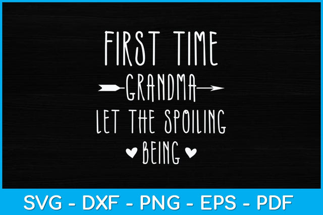First Time Grandma Let the Spoiling Begin New 1st Time Svg Design SVG artprintfile 