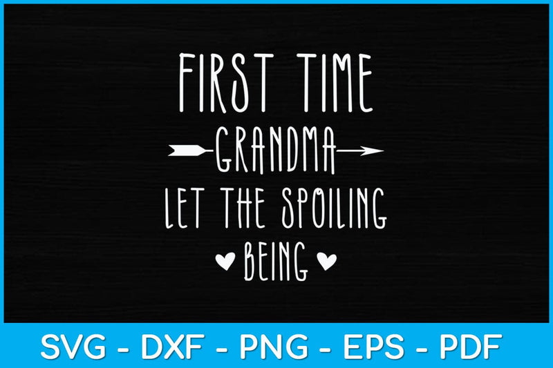 First Time Grandma Let the Spoiling Begin New 1st Time Svg Design SVG artprintfile 