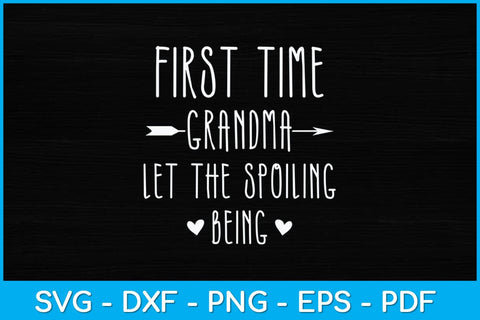 First Time Grandma Let the Spoiling Begin New 1st Time Svg Design SVG artprintfile 