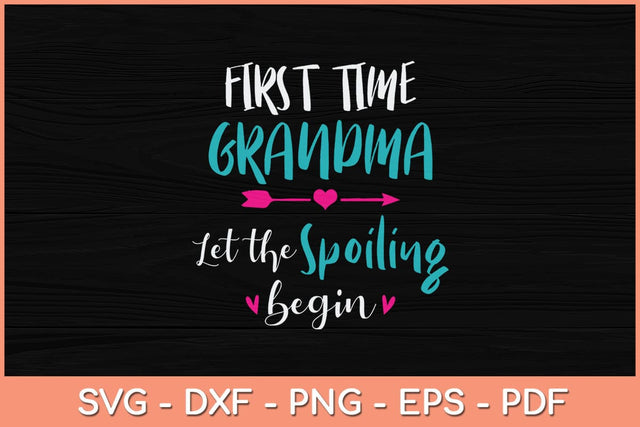 First Time Grandma Let the Spoiling Begin Svg Cutting File SVG artprintfile 