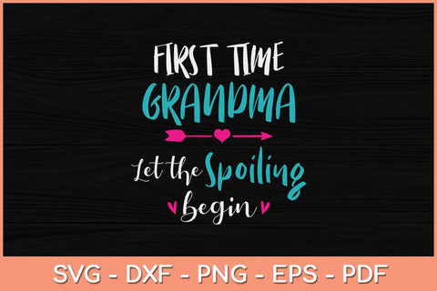 First Time Grandma Let the Spoiling Begin Svg Cutting File SVG artprintfile 
