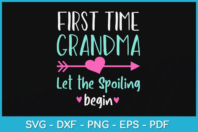 First Time Grandma Let the Spoiling Begin Svg Design SVG artprintfile 