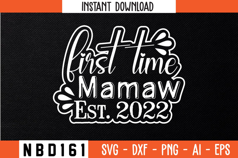FIRST TIME MAMAW EST 2022 Svg Design SVG Nbd161 