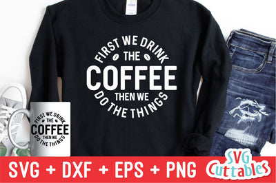 First We Drink The Coffee svg - Coffee Cut File - Quote - svg - dxf - eps - png - Shirt svg - Mug svg - Silhouette - Cricut - Digital File SVG Svg Cuttables 