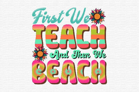 First We Teach and then We beach Sublimation SVGArt 