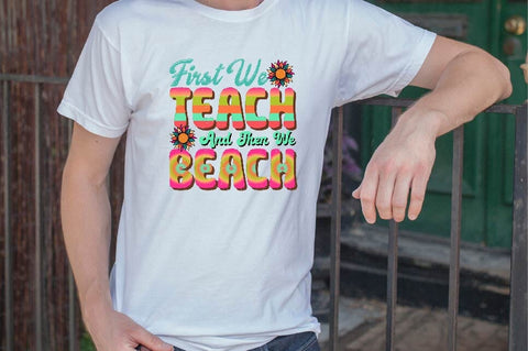 First We Teach and then We beach Sublimation SVGArt 