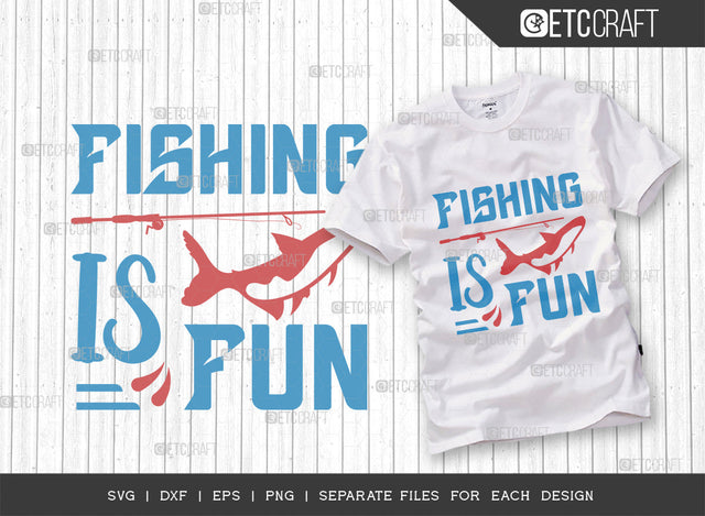 Fishing Is Fun SVG Cut File, Fishing Rod Svg, Happy Fishing Svg, Fishing Hook Svg, Fishing Svg, Lake Svg, Bass Fish Svg, Dad Fishing, Fishing Quote, ETC T00315 SVG ETC Craft 