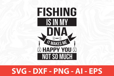 fishing is in my dna it makes me happy you not so much svg SVG nirmal108roy 