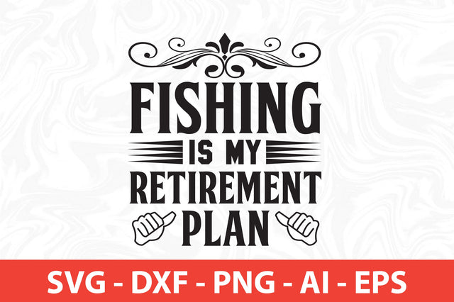 Fishing Is My Retirement Plan svg SVG nirmal108roy 