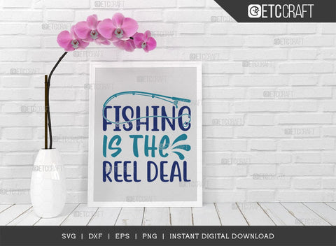 Fishing Is The Reel Deal SVG Cut File, Happy Fishing Svg, Fishing Quotes, Fishing Cutting File, TG 02801 SVG ETC Craft 