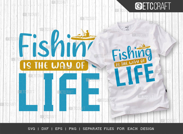 Fishing Is The Way Of Life SVG Cut File, Fishing Rod Svg, Happy Fishing Svg, Fishing Hook Svg, Fishing Svg, Lake Svg, Bass Fish Svg, Dad Fishing, Fishing Quote, ETC T00316 SVG ETC Craft 