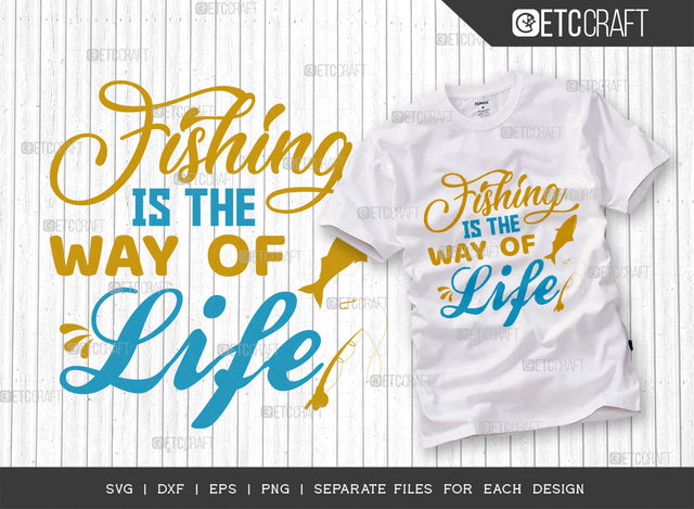 Fishing Is The Way Of Life SVG Cut File, Fishing Rod Svg, Happy Fishing Svg, Fishing Hook Svg, Fishing Svg, Lake Svg, Bass Fish Svg, Dad Fishing, Fishing Quote, ETC T00316 SVG ETC Craft 