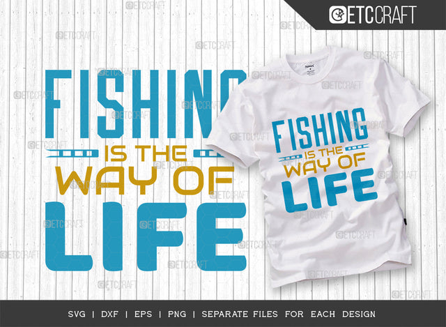 Fishing Is The Way Of Life SVG Cut File, Fishing Rod Svg, Happy Fishing Svg, Fishing Hook Svg, Fishing Svg, Lake Svg, Bass Fish Svg, Dad Fishing, Fishing Quote, ETC T00316 SVG ETC Craft 