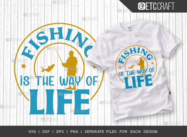 Fishing Is The Way Of Life SVG Cut File, Fishing Rod Svg, Happy Fishing Svg, Fishing Hook Svg, Fishing Svg, Lake Svg, Bass Fish Svg, Dad Fishing, Fishing Quote, ETC T00316 SVG ETC Craft 