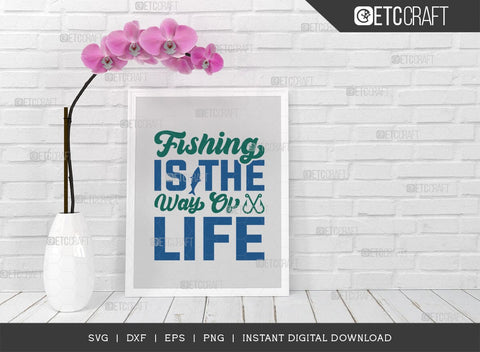 Fishing Is The Way Of Life SVG Cut File, Happy Fishing Svg, Fishing Quotes, Fishing Cutting File, TG 02800 SVG ETC Craft 