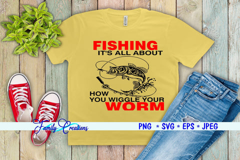 Fishing It's All About How You Wiggle Your Worm SVG Family Creations 
