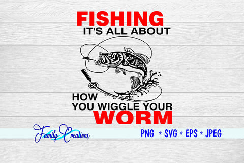 Fishing It's All About How You Wiggle Your Worm SVG Family Creations 