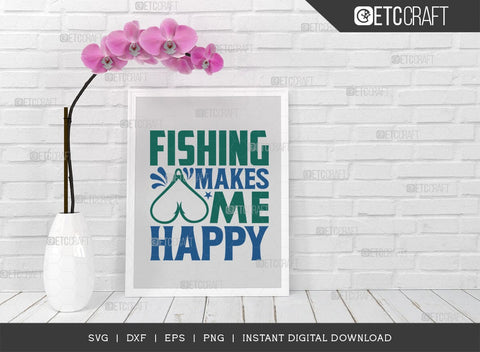 Fishing Makes Me Happy SVG Cut File, Happy Fishing Svg, Fishing Quotes, Fishing Cutting File, TG 02798 SVG ETC Craft 