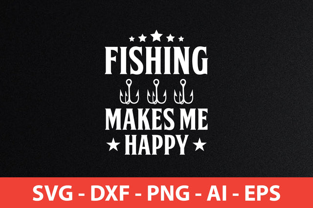 Fishing Makes Me Happy t-shirt design SVG shah alam 
