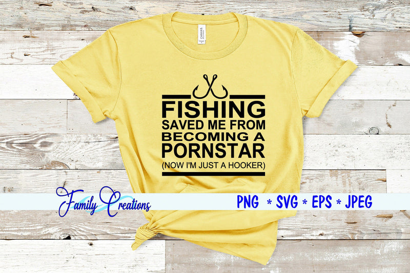Fishing Saved Me From Becoming A Pornstar Now I'm Just A Hooker SVG Family Creations 