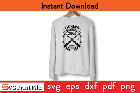Fishing Solves Most Of My Problems Hunting Solves The Best Hunting SVG PNG Craft SVG SVG Print File 