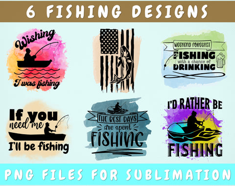 Fishing Sublimation Designs Bundle, 6 Designs, Fishing PNG Files, Fishing With A Change Of Drinking PNG, If You Need Me I'll Be Fishing PNG, I'd Rather Be Fishing PNG Sublimation HappyDesignStudio 