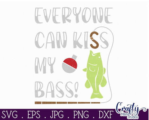 Fishing Svg - Kiss My Bass - Funny Cut File SVG Crafty Mama Studios 