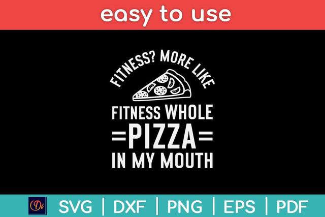 Fitness More Like Fitness Whole Pizza In My Mouth Svg Design SVG artprintfile 