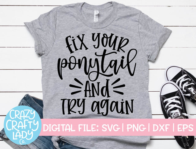 Fix Your Ponytail and Try Again | Inspirational SVG Cut File SVG Crazy Crafty Lady Co. 