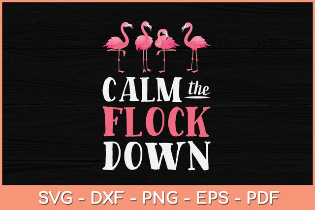 Flamingo Calm The Flock Down Funny Svg Cutting File SVG Helal 