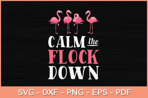 Flamingo Calm The Flock Down Funny Svg Cutting File SVG Helal 